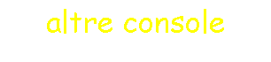 altre console